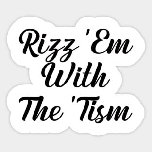 rizz em with the tism Sticker